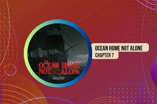 Ocean Home Not Alone Chapter 7