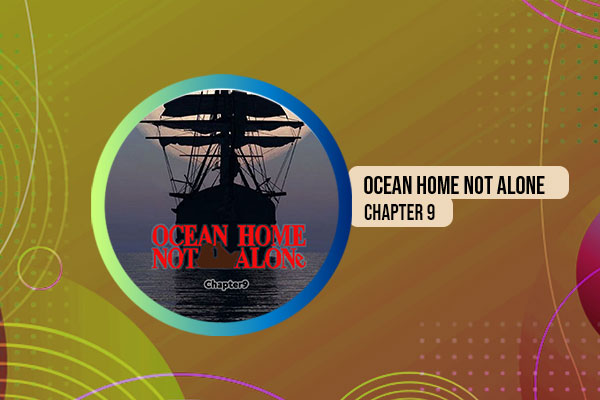 Ocean Home Not Alone Chapter 9
